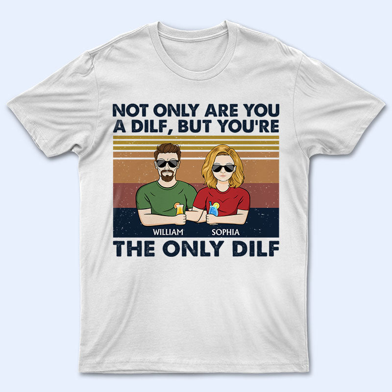 But You Are The Only Dilf Married Couple – Gift For Dad – Personalized Custom T Shirt