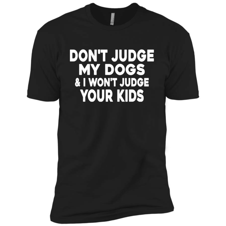 AGR Don’t Judge My Dogs And I Won’t Judge Your Kids Shirt Premium