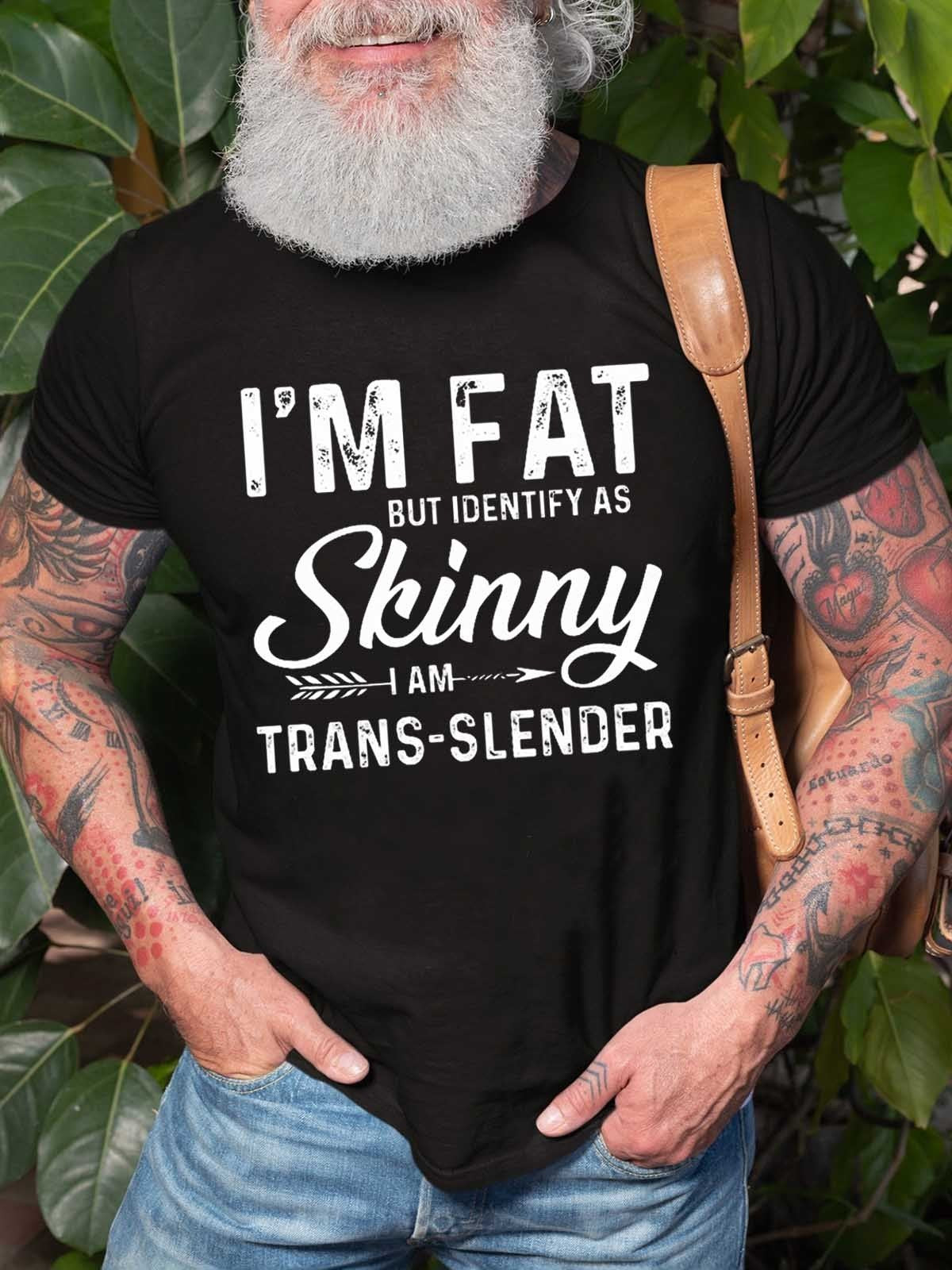 Men’S I’M Fat But Identify As Skinny I Am Trans Slender T-Shirt