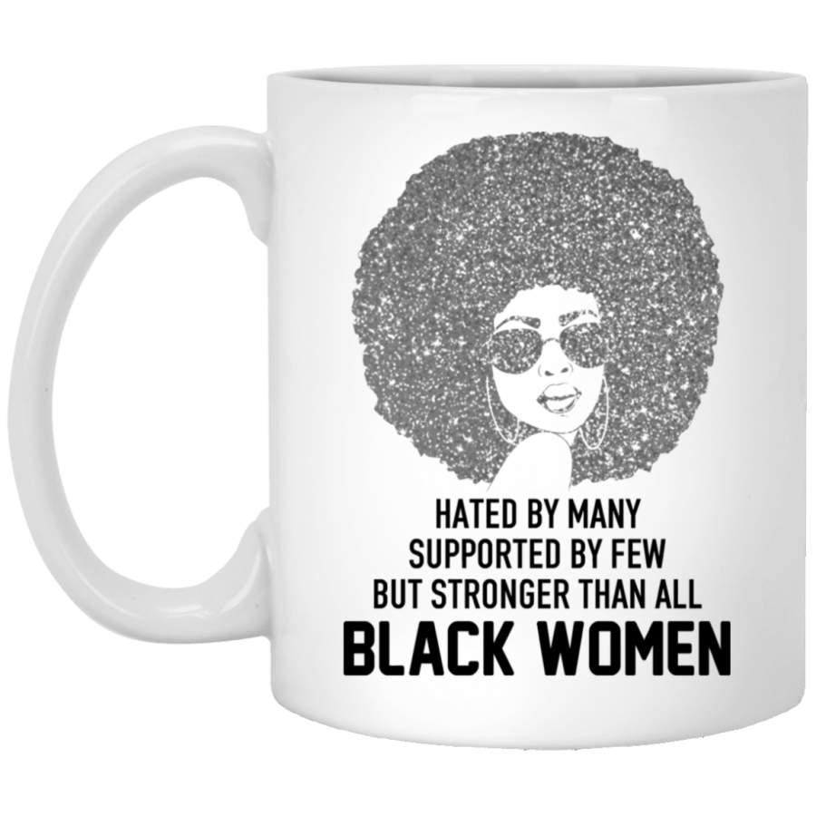 African American Coffee Mug Hated By Many Supported By Few But Stronger Than All Black Women 11oz – 15oz White Mug