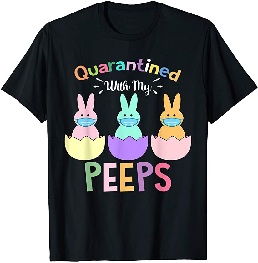 Quarantined With My Peeps Cute Bunny Wearing Mask Easter Day T-Shirt