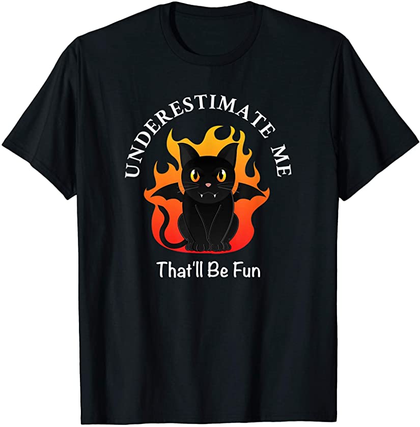 Cat Underestimate Me That’ll be Fun Sarcastic Evil Kitty T-Shirt