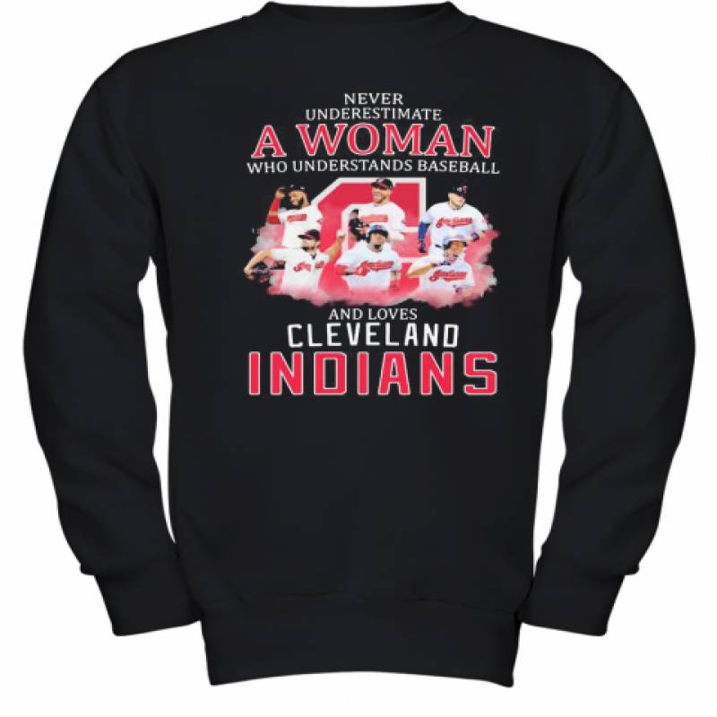 Never Underestimate A Woman Who Understands Baseball And Loves Cleveland Indians Youth Sweatshirt