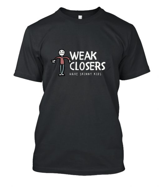 Weak Closers have skinny RS T-Shirt