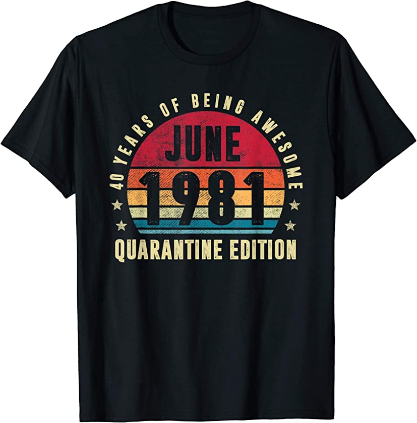 40 Years Old June 1981 Vintage 40th Quarantine Birthday T-Shirt