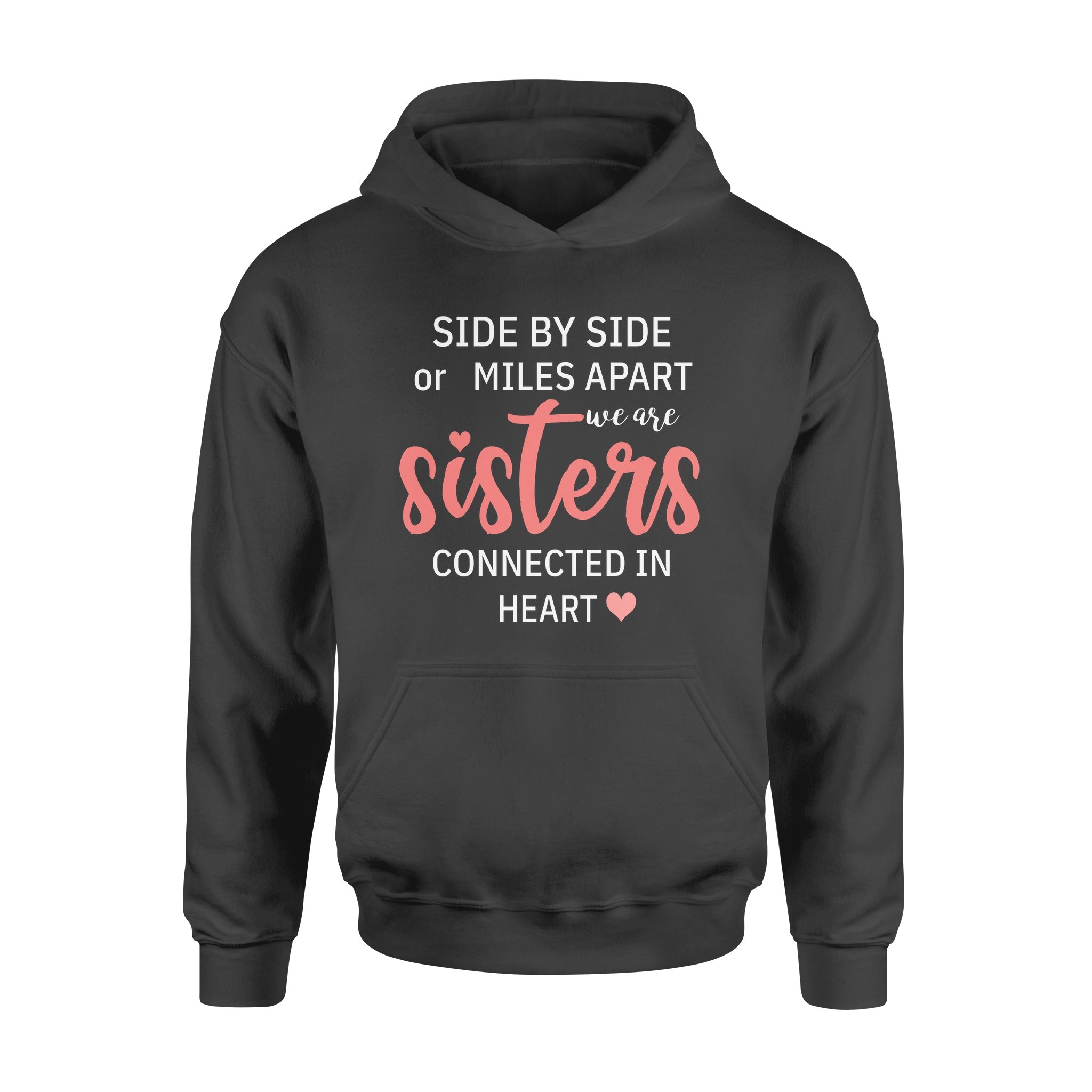 Side By Side Or Miles Apart We Are Sisters Connected In Heart – Premium Hoodie