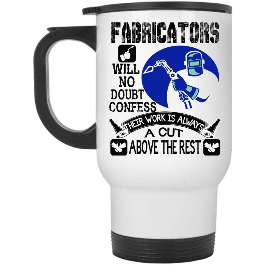 Awesome Welders Travel Mug, Fabricators Will No Doubt Confess Mug