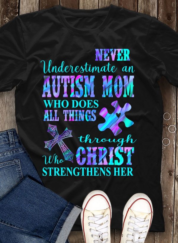 Never Underestimate Autism Mom T-Shirt For Women Autism Awareness Shirts Gifts For Mom Ht