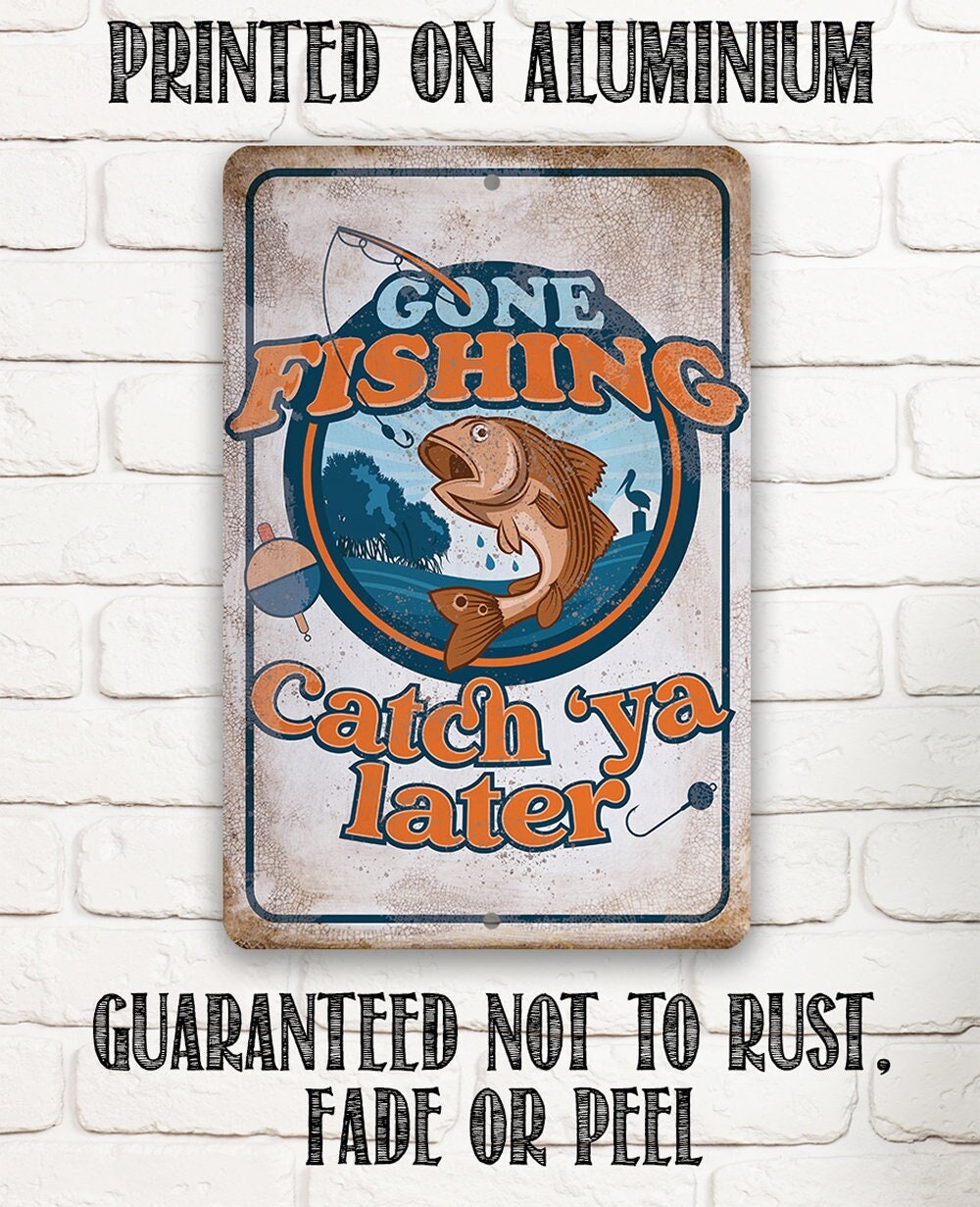 Metal Sign – Gone Fishing Catch ‘Ya Later – Durable – Use Indoor/Outdoor – Funny Fishing Boat Decor and Gift to Fishermen