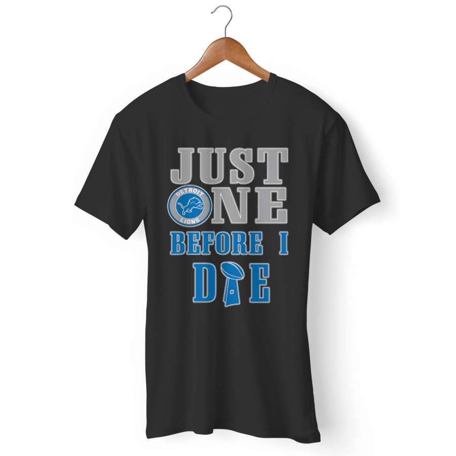 Just One Before I Die Detroit Football Team Man’s T-Shirt