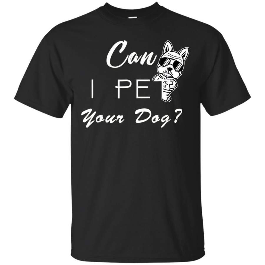 AGR Dog Lover Shirt Can I Pet Your Dog Men Women T Shirt Jaq T-shirt