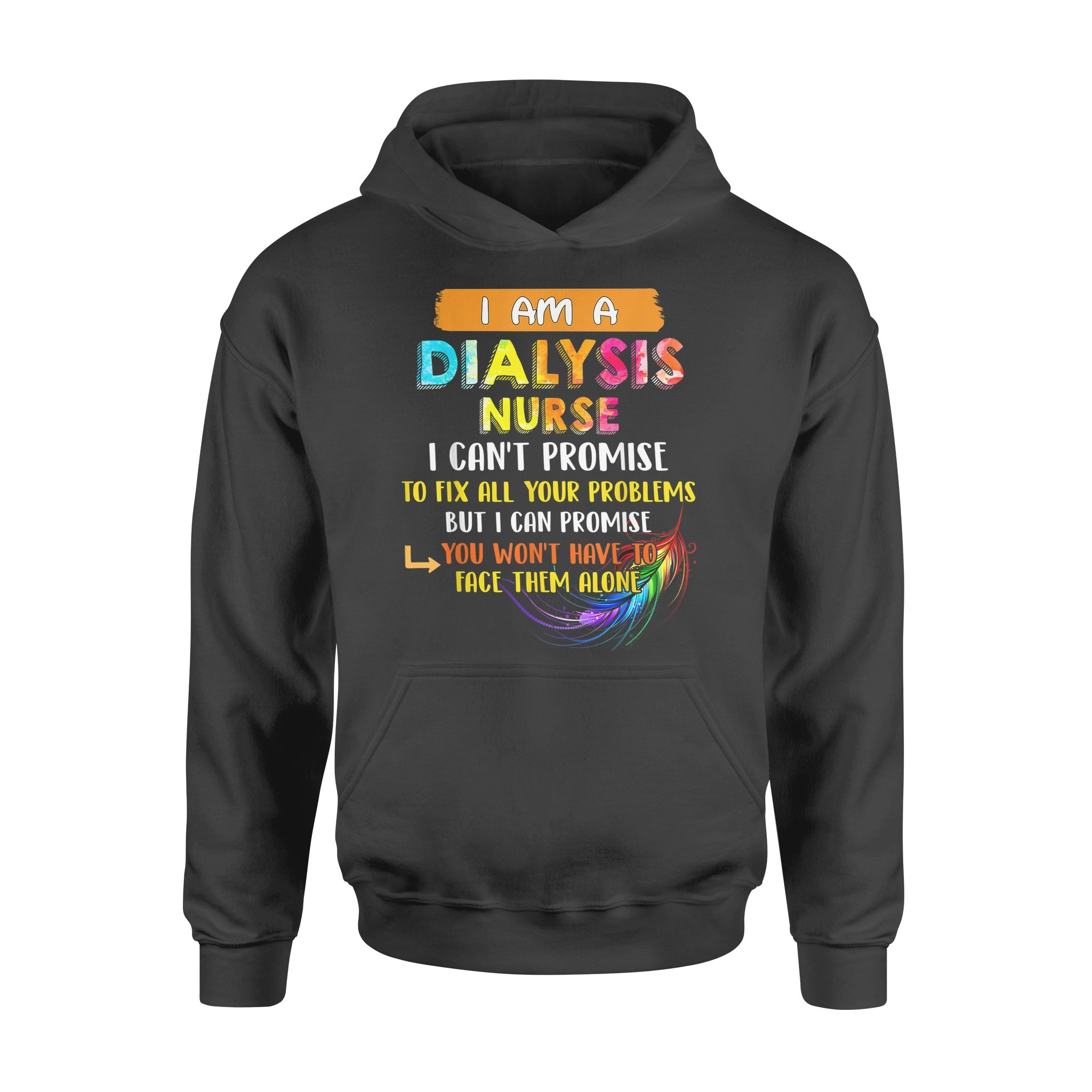 Dialysis Nurse Can t Promise To Fix All Your Problem – Premium Hoodie