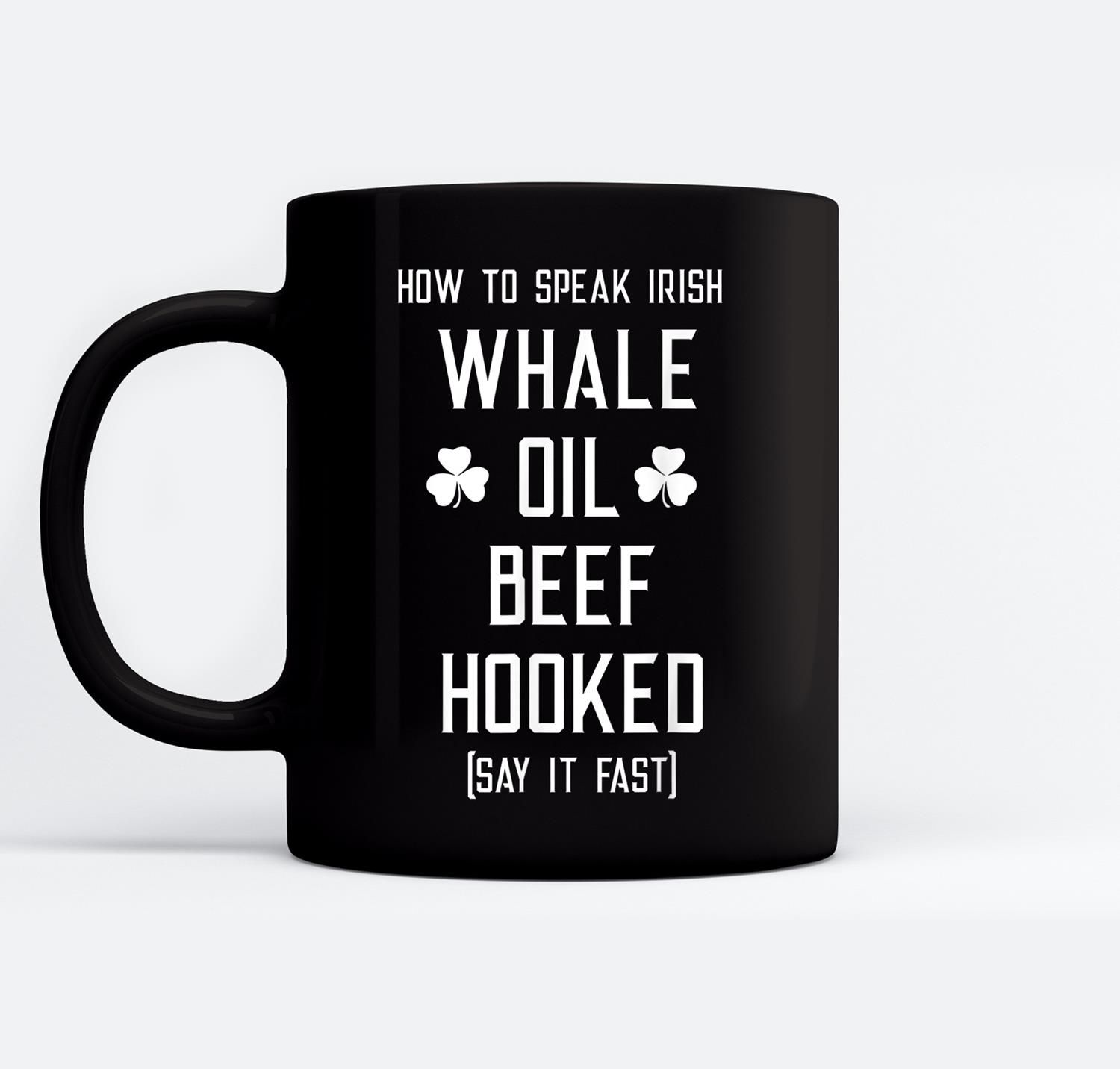 How To Speak Irish Whale Oil Beef Hooked Patrick Gift Black Mugs