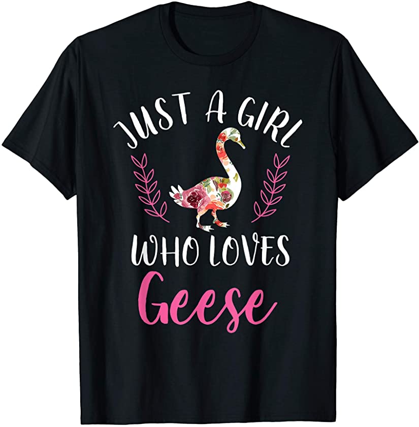 ”Just A Girl Who Loves Geese” Animal Lover T-Shirt