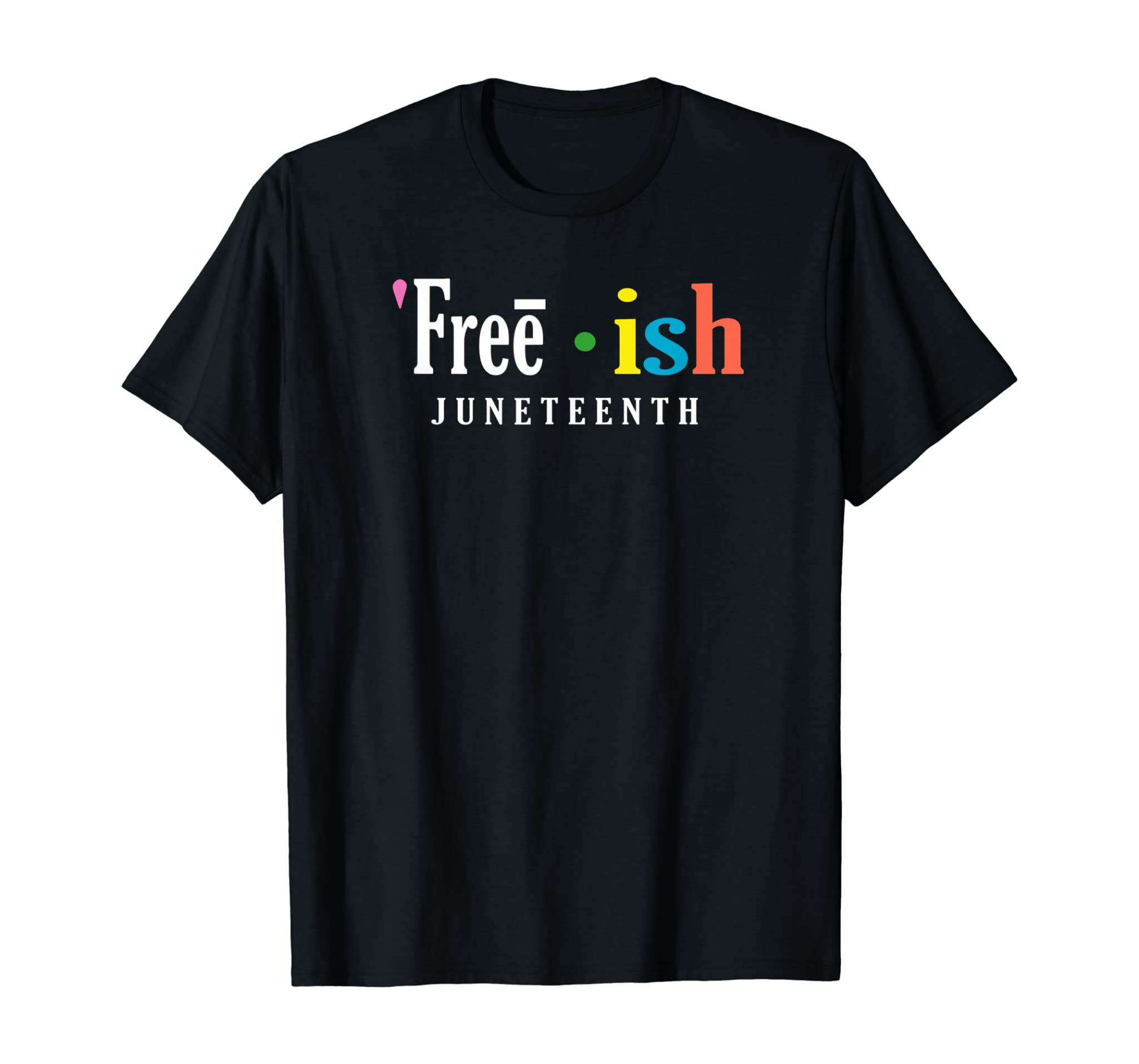 Free’ish Juneteenth Since 1865 Independence Day Gift T-Shirt