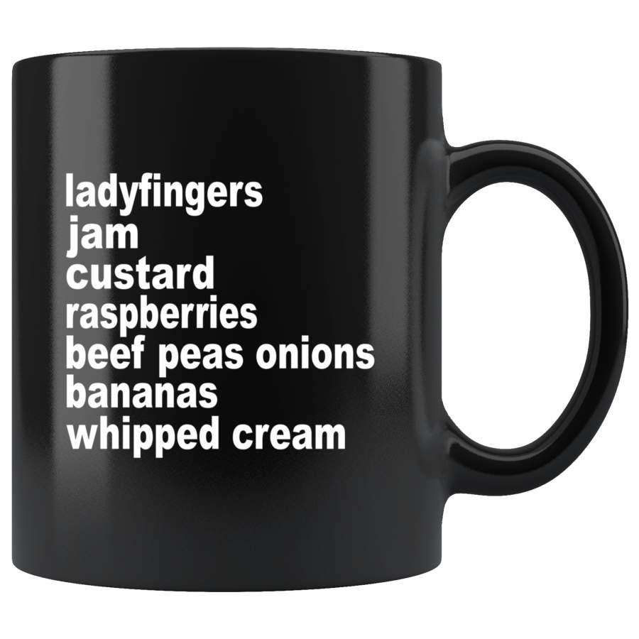 Ladyfingers Jam Custard Raspberries Beef Peas Onions Bananas Whipped Cream Rachel’s Friends Gift Black Coffee Mug