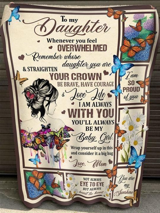 To my daughter whenever you feel overwhelmed remember whose daughter you are straighten your crown mom butterfly Quilt Blanket