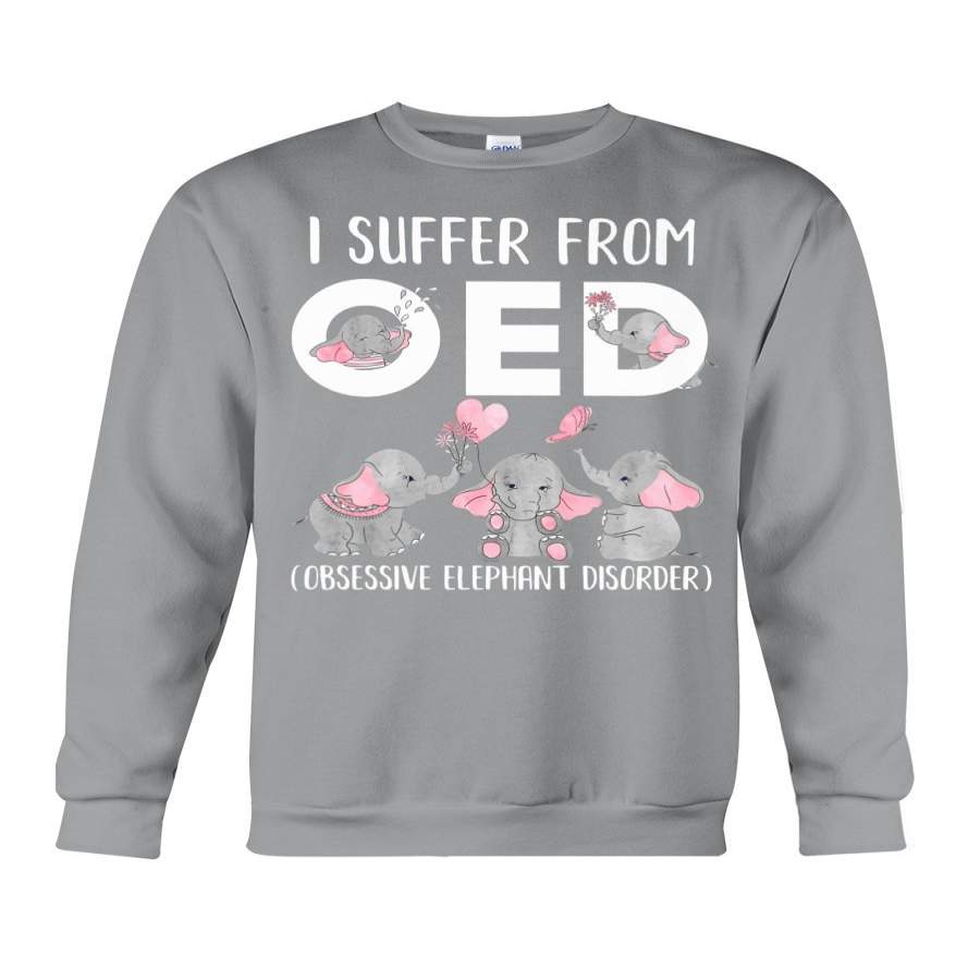 I Suffer From Obsessive Elephant Disorder Gift For Elephant Lovers Sweatshirt