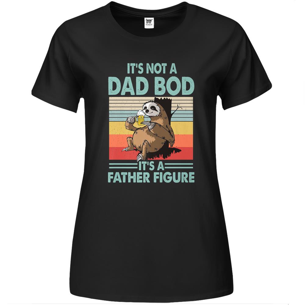 Father Figure Shirt, It’S Not A Dad Bod Its A Father Figure Shirt, It’S Not A Dad Bod It’S A Father Figure Sloth Premium Womens T Shirts