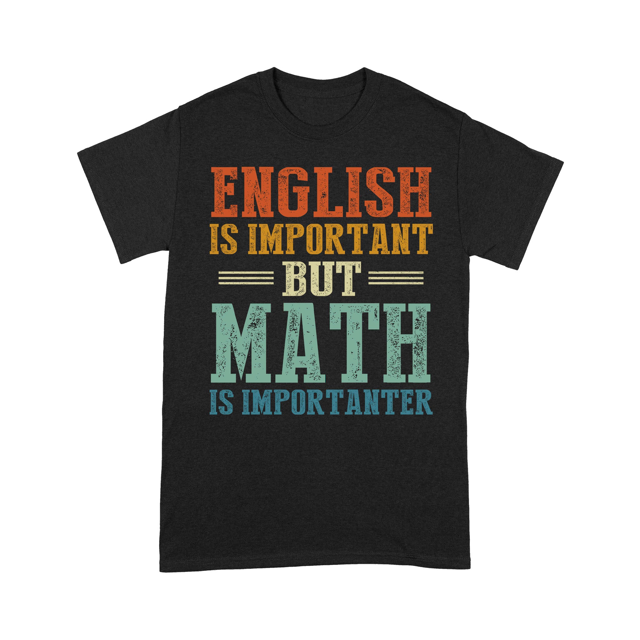 English Is Important But Math Is Importanter – Standard T-shirt