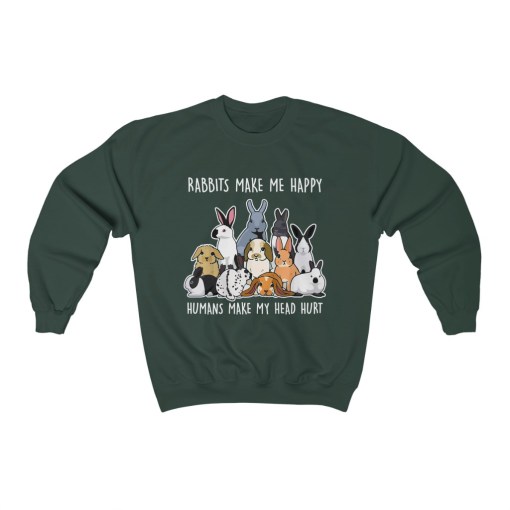 Rabbits Make Me Happy Humans Make My Head Hurt Sweatshirt