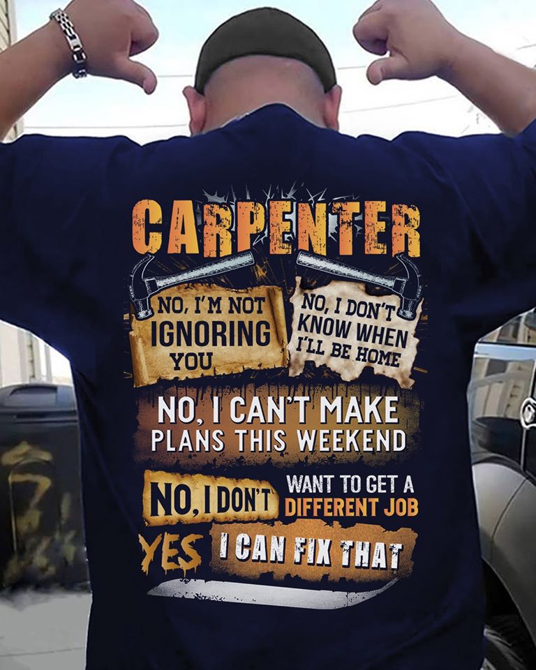 Carpenter No I’m Not Ignoring You No I Can’t Make Plans This Weekend I Can Fix That Standard Men T-Shirt