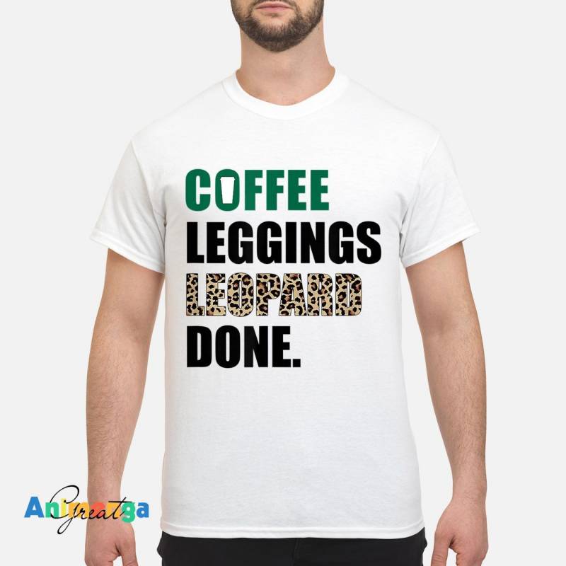 Coffee Leggings Leopard Done Mom Sayings Animal Print T-Shirt hoodie, sweater, long sleeve Classic Men’s T-Shirt