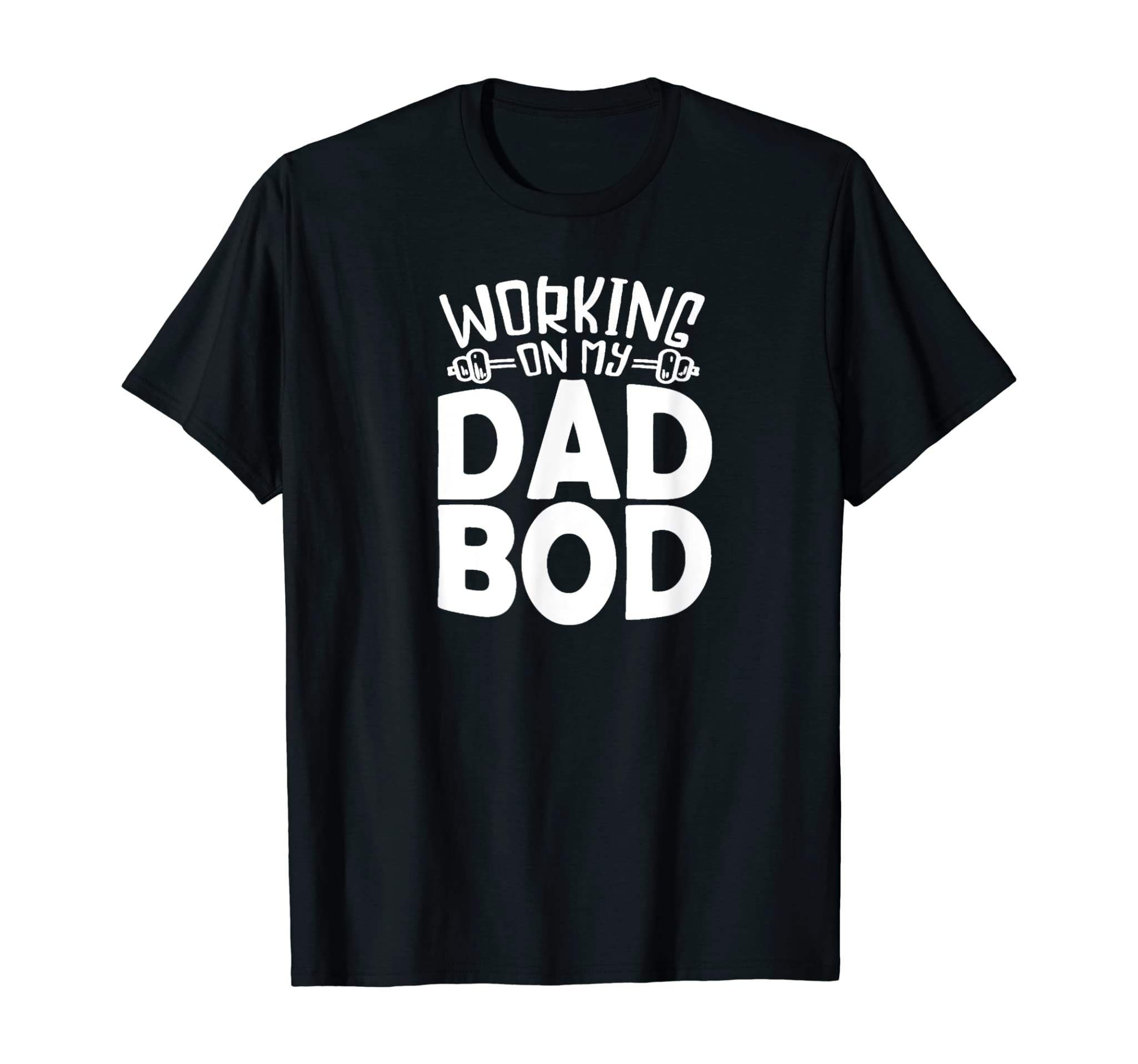 Working on My Dad Bod – Gift for Men, Dads, and Brothers T-Shirt