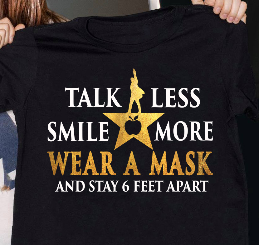 Talk Less Smile More Wear A Mask And Stay 6 Feet Apart Gift Standard/Premium T-Shirt