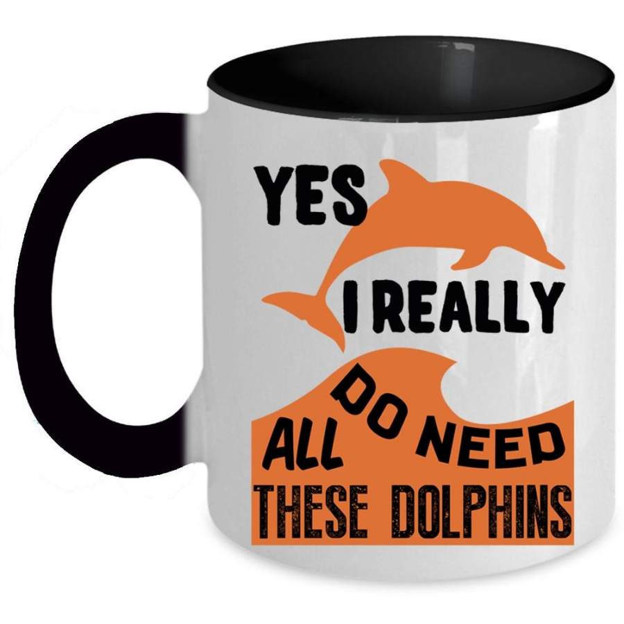 Animals Coffee Mug, I Really Do Need All These Dolphins Accent Mug