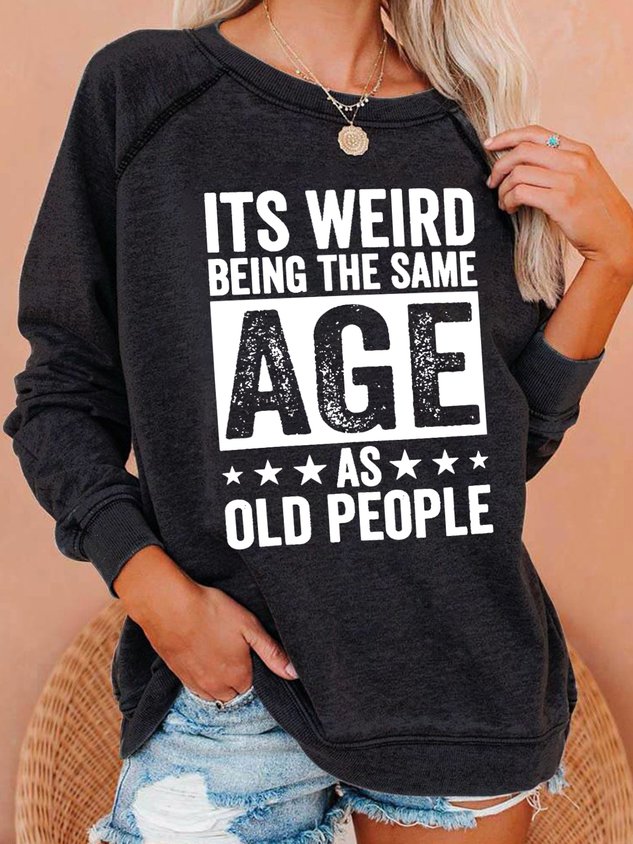 Women It’S Weird Being The Same Age As Old People Raglan Sweatshirt T-Shirt