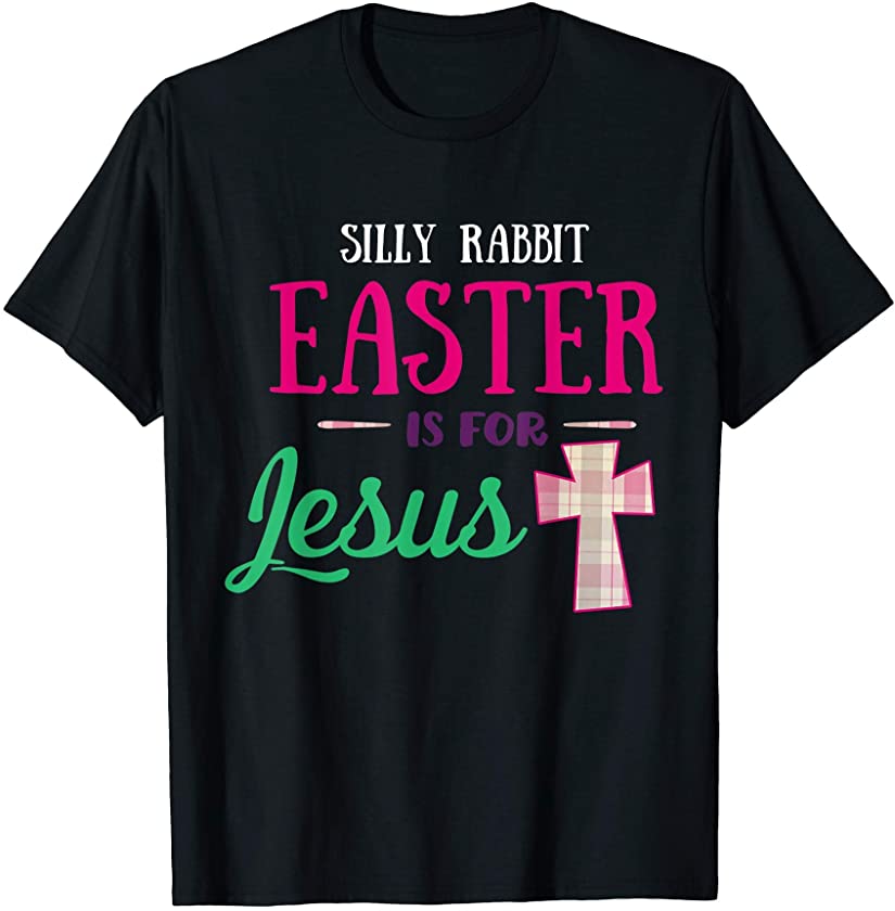 Silly Rabbit Easter Is For Jesus Design For Easter Sunday T-Shirt