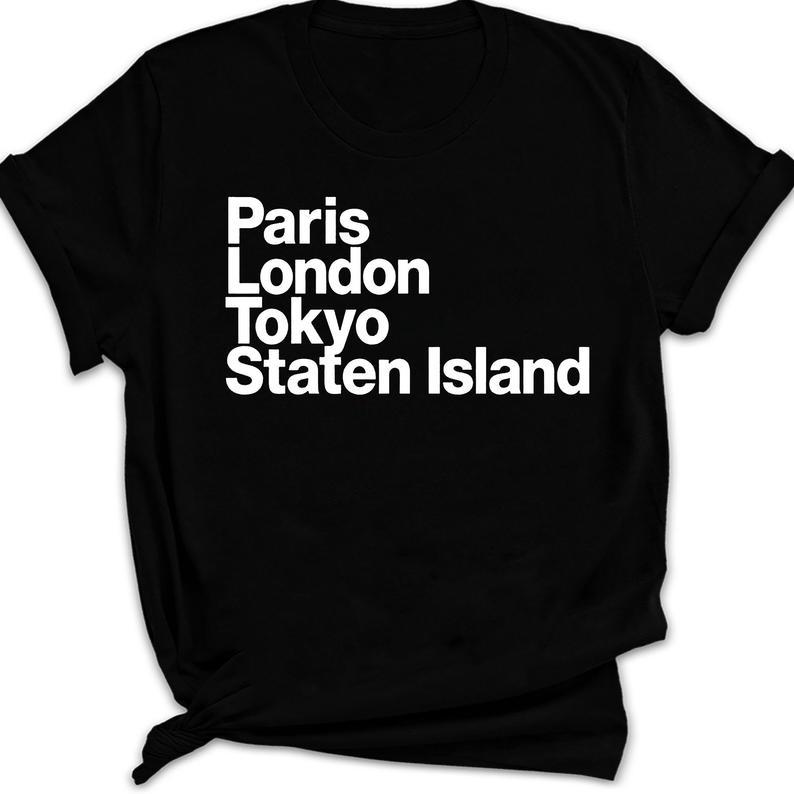 Teehappi Paris London Tokyo Staten Island Gift T Shirt Standard/Premium T-Shirt Hoodie