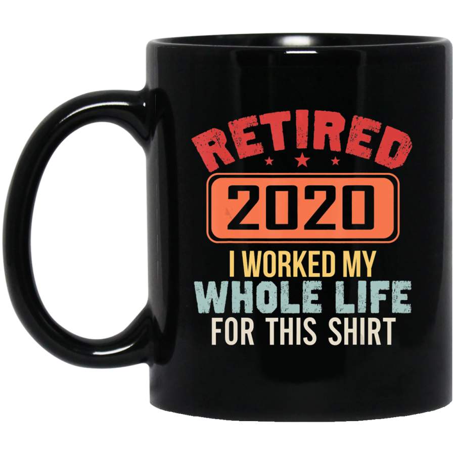 Vintage Retired 2020 I Worked My Whole Life For This Coffee Mug