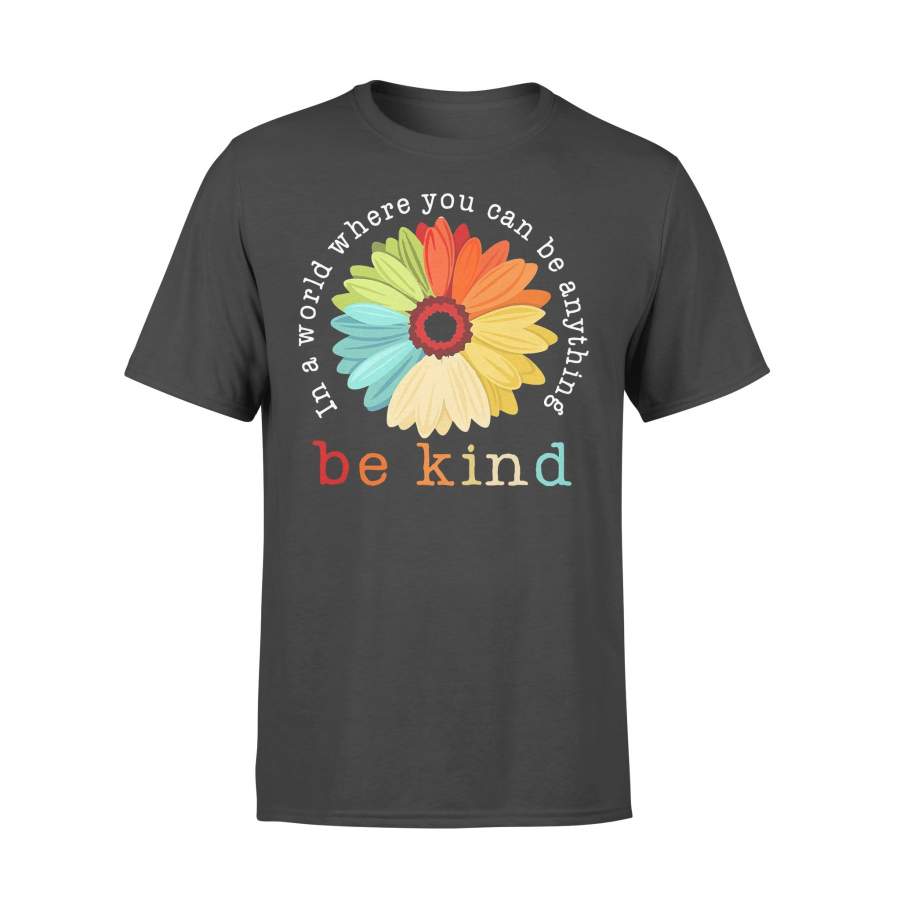 Official Flower In A World Where You Can Be Anything Be Kind Shirt