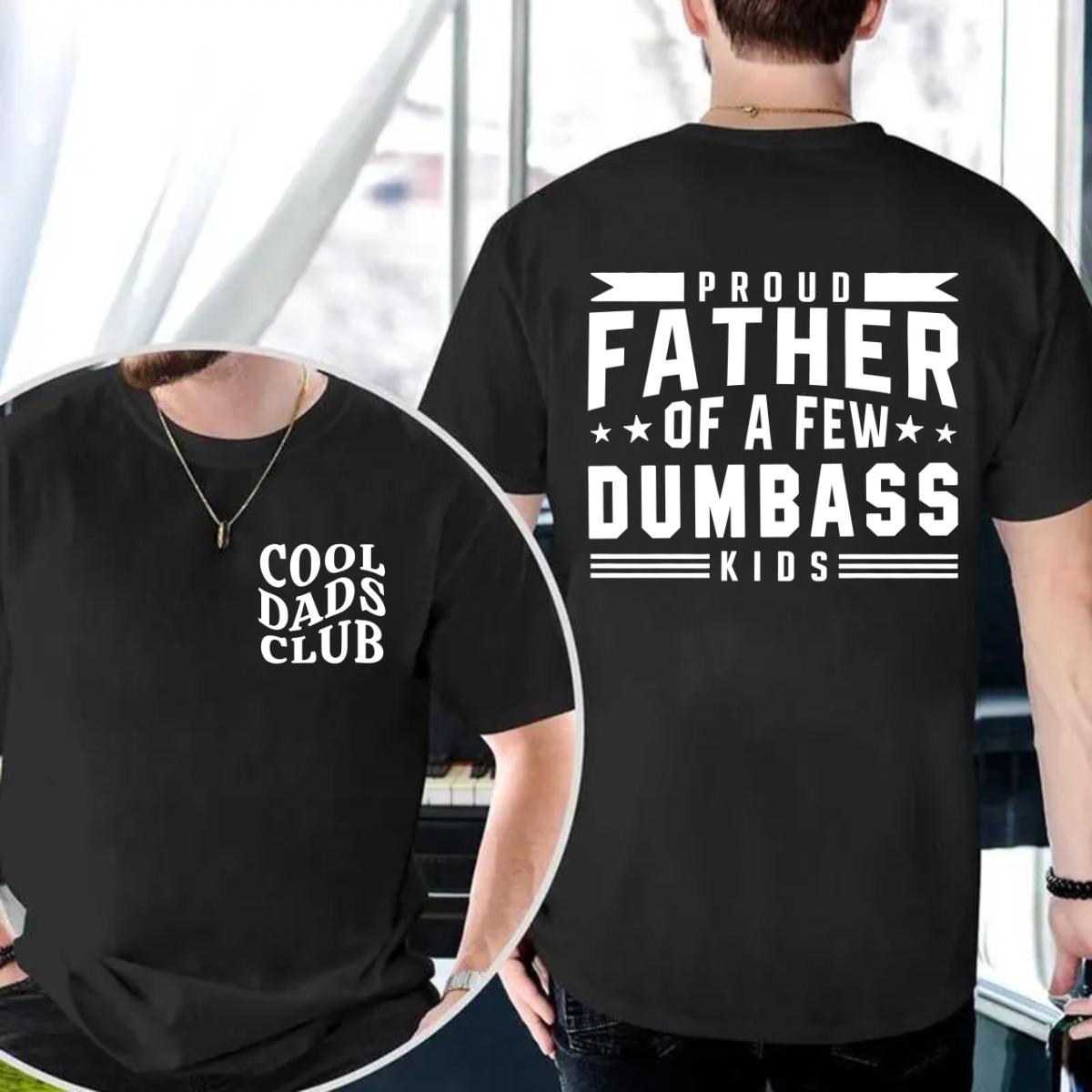 Funny Cool Dads Club T-Shirt, Proud Father of a Few Dumbass Kids Tee, Hilarious Double-Sided Shirt for Dad, Perfect Gift for Fathers Day, Fathers Day Shirt