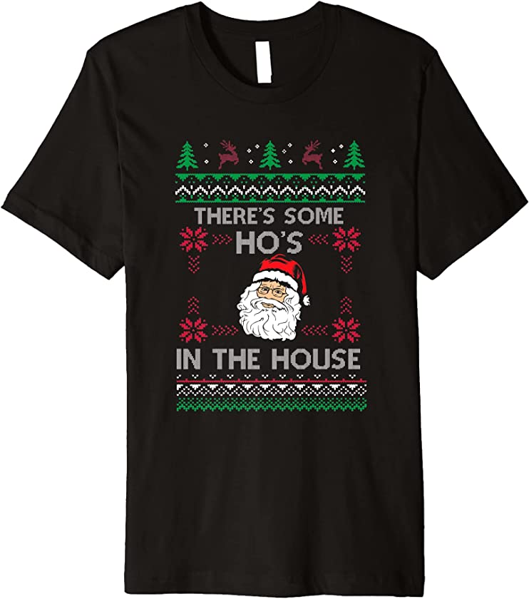 There’s Some Hos In The House Funny Holiday Ugly Christmas Premium T-Shirt