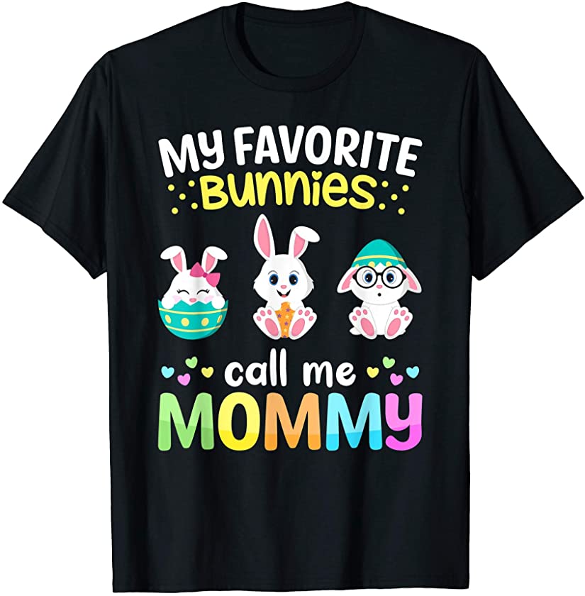 My Favorite Bunnies Call Me Mommy TShirt Easter Bunny Eggs T-Shirt