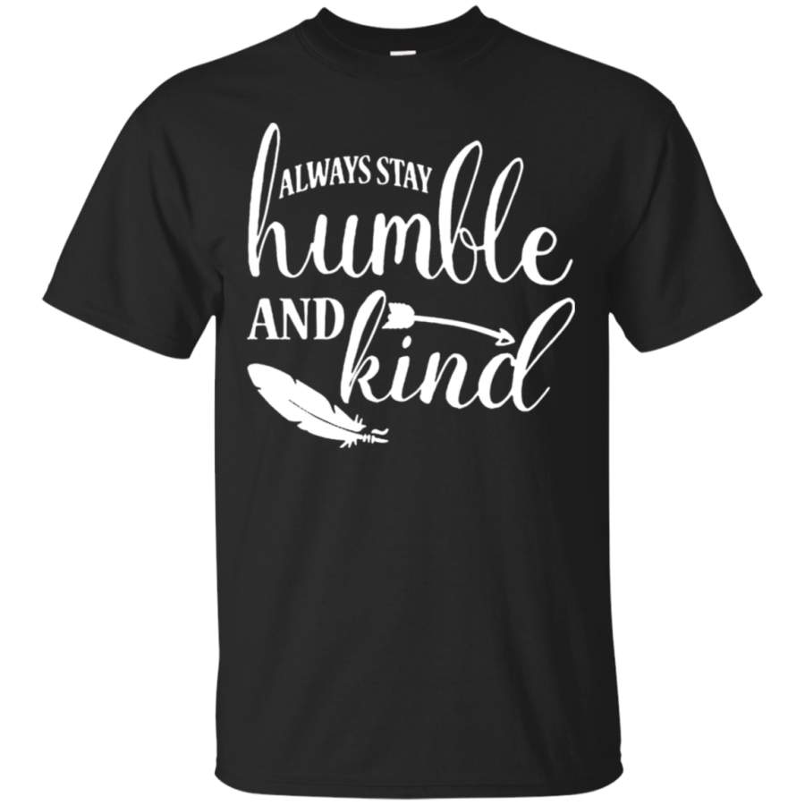 AGR Always stay humble and kind T shirt