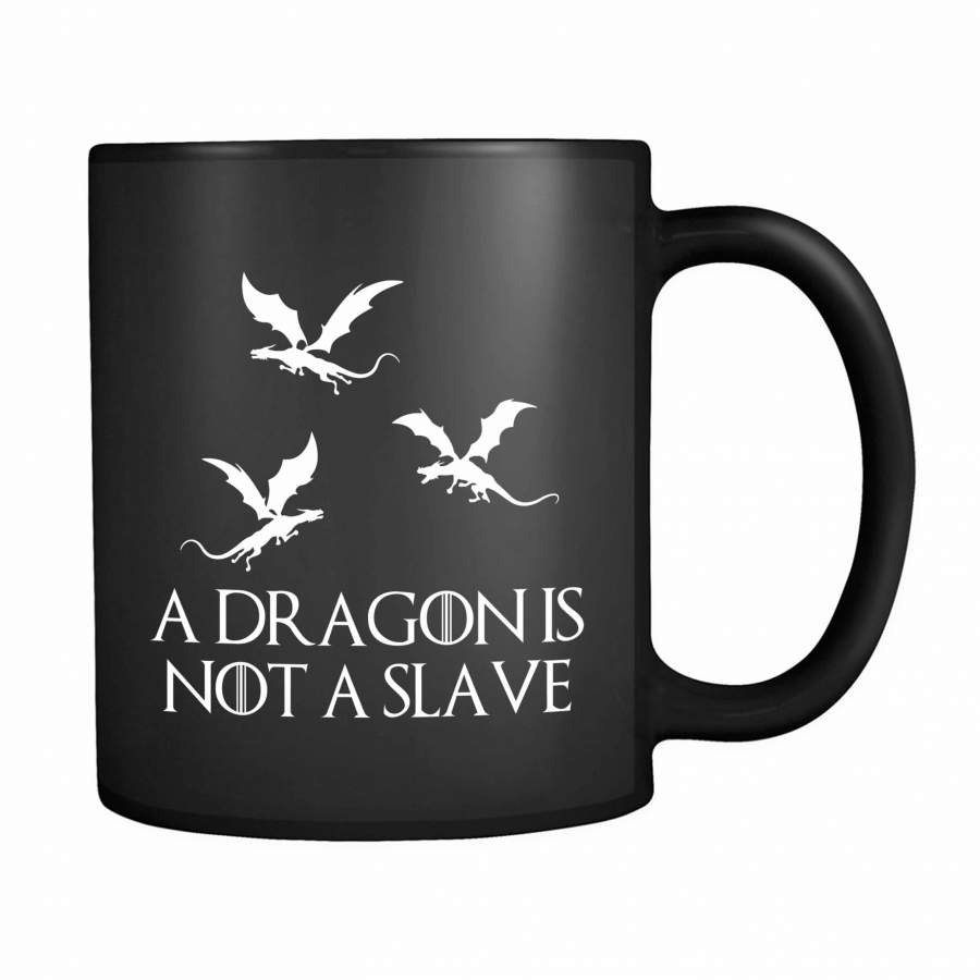 A Dragon Is Not A Slave Iconic Quote 11oz Mug