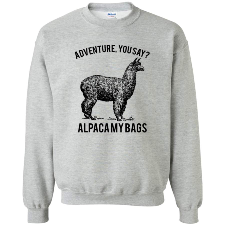 AGR adventure you say Alpaca My Bags Crewneck Pullover Sweatshirt