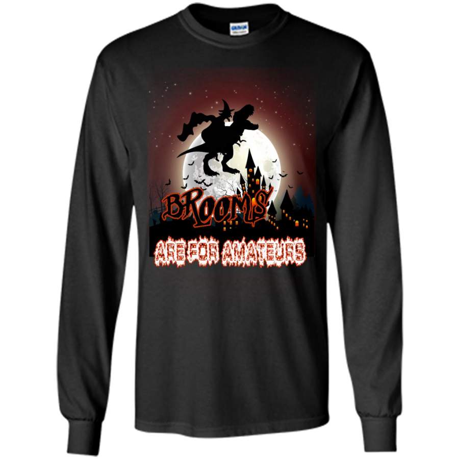 Brooms Are For Amateurs, Witch, Dinosaur T-Rex, Halloween – Gildan Long Sleeve Shirt