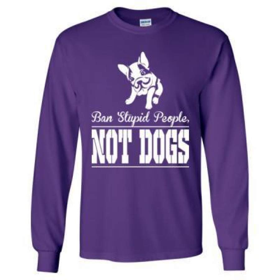 AGR Ban Stupid People Not Dog – Long Sleeve T-Shirt