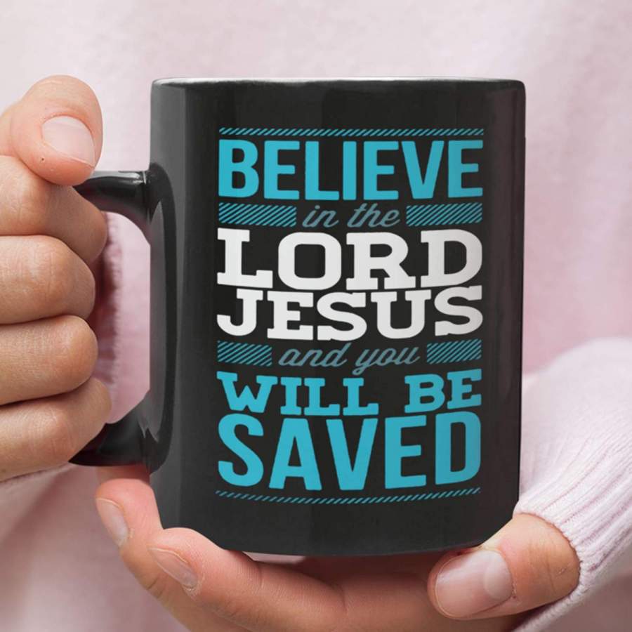 Believe in the Lord Jesus and you will be saved coffee mug