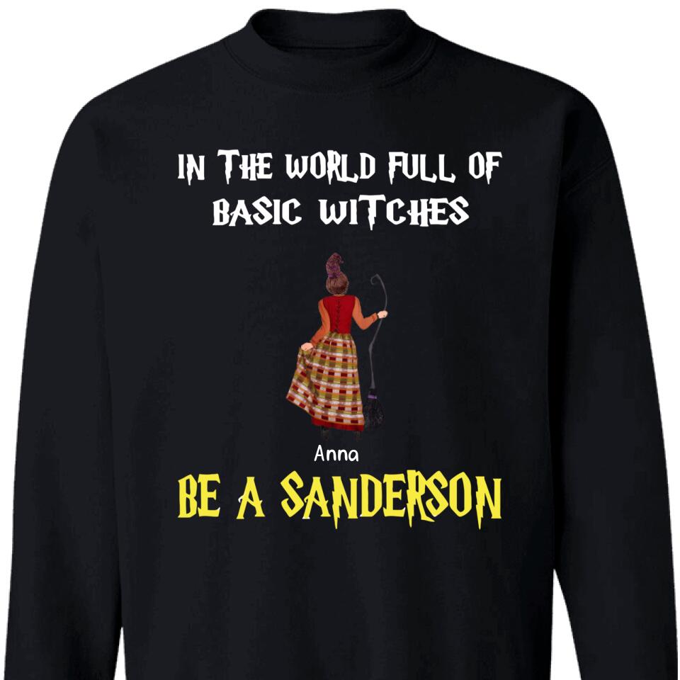 Personalized In The World Full Of Basic Witches Be A Sanderson Sweatshirt – Trending Personalized