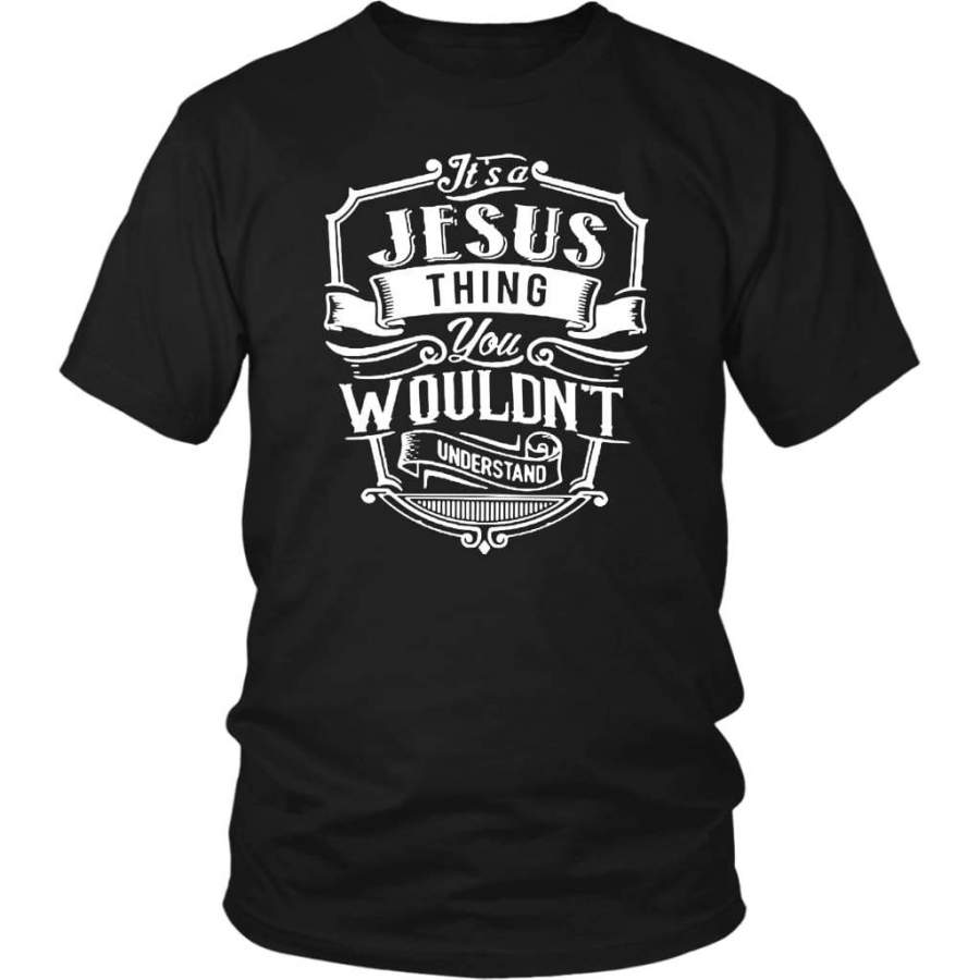 It’s a Jesus thing you wouldn’t understand christian t-shirt | Jesus shirts