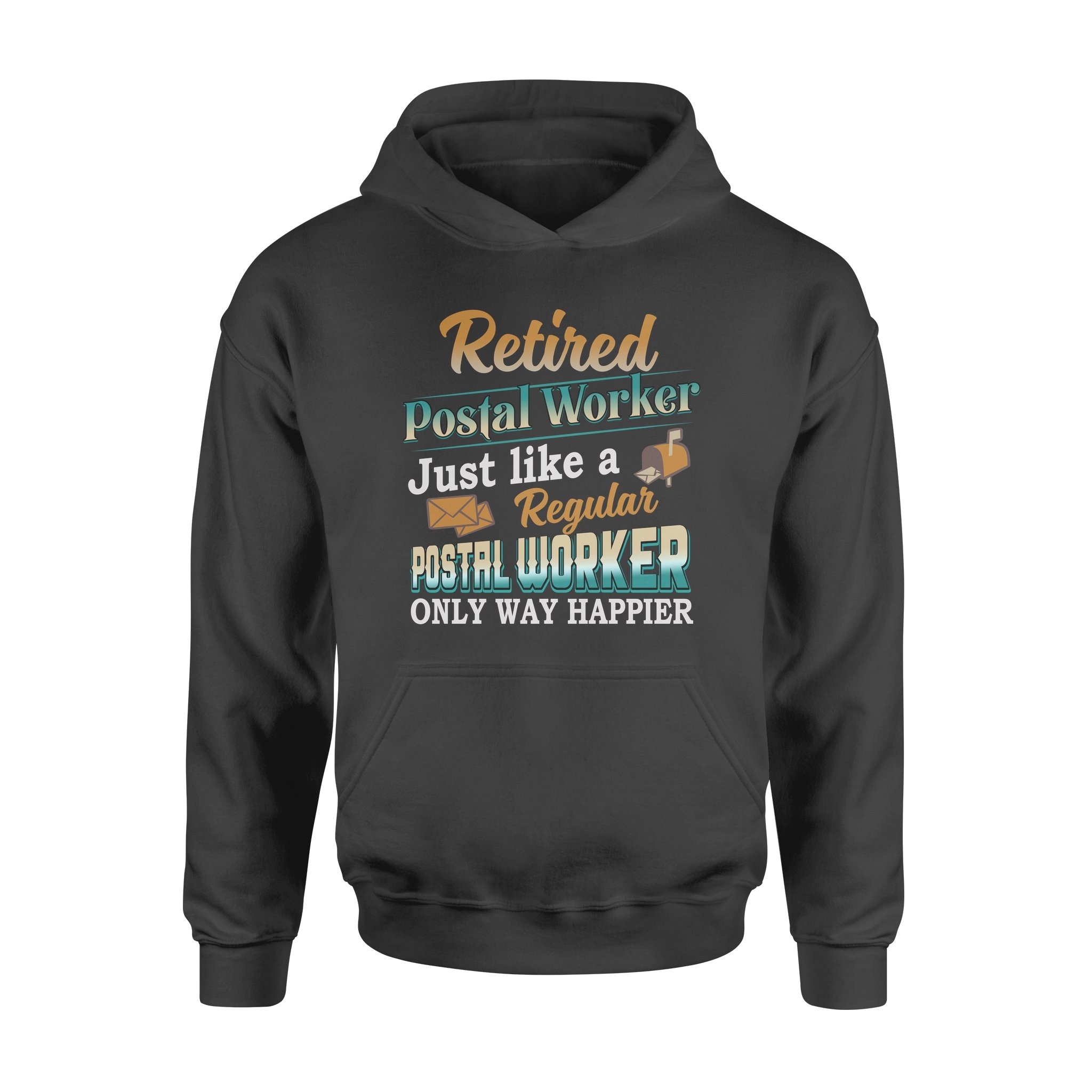 Retired Postal Worker Just Like A Regular Postal Worker Only Way Happier – Standard Hoodie