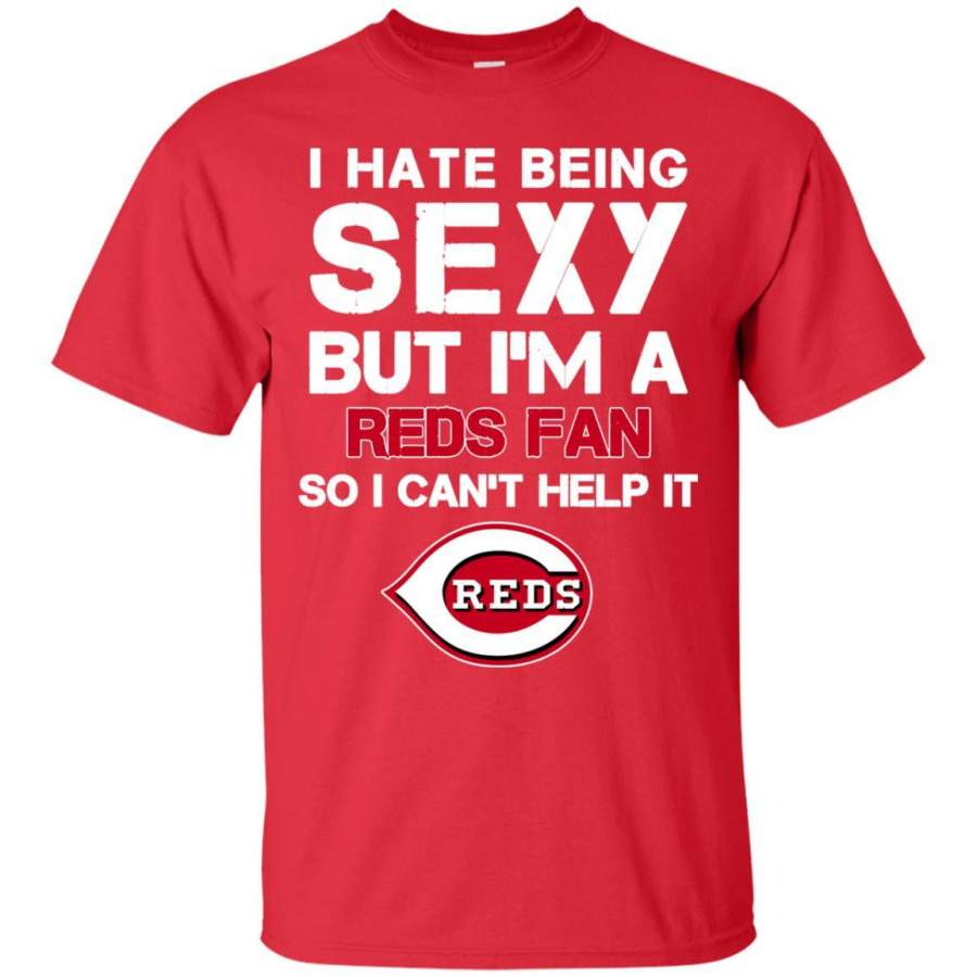 I Hate Being Sexy But I’m Fan So I Can’t Help It Cincinnati Reds Red T Shirts