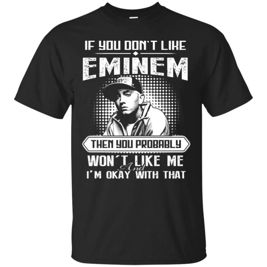 AGR If You Don_t Like Eminem Then You Won_t Like Me T-Shirt