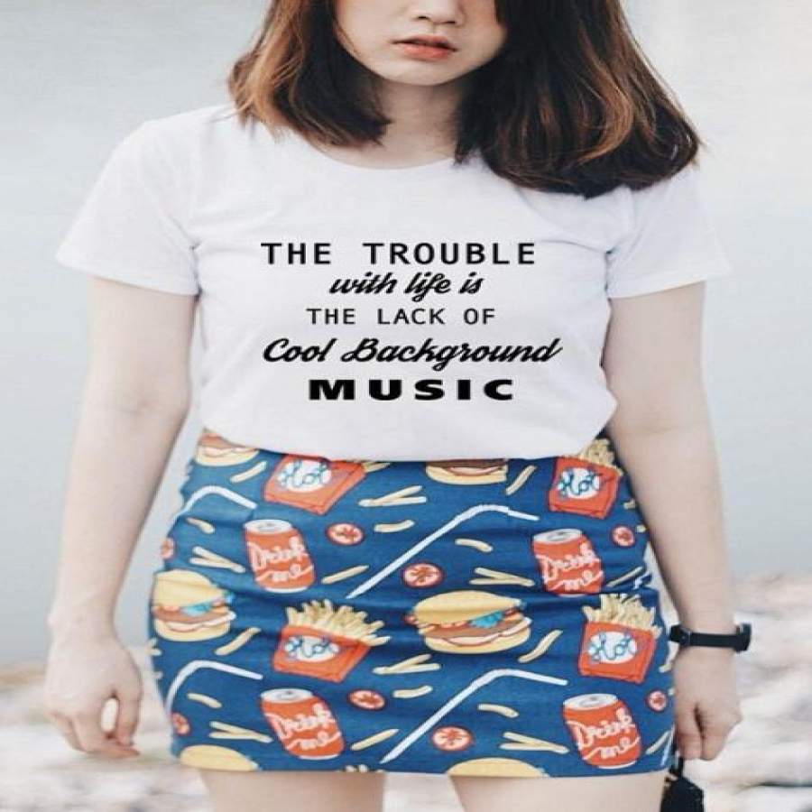 Women’S T-Shirt The Trouble With Life Is The Lack Of Cool Background Music Sayings Graphic T-Shirts Printed Women O-Neck Casual Cotton Funny T-Shirt